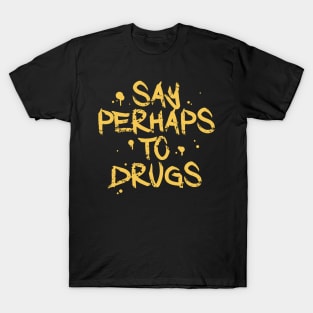 Say Perhaps To Drugs T-Shirt